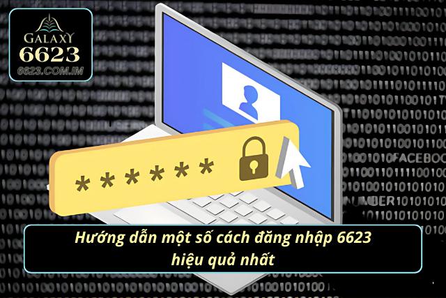 Hướng dẫn một số cách đăng nhập vào nhà cái 6623 hiệu quả nhất