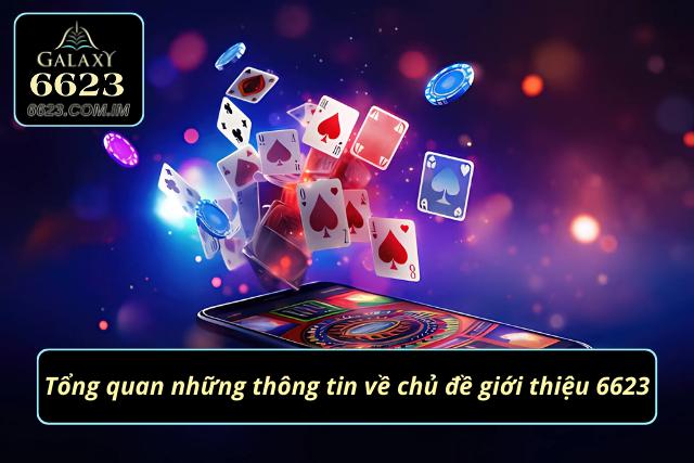 Tổng quan về chủ đề giới thiệu nhà cái 6623