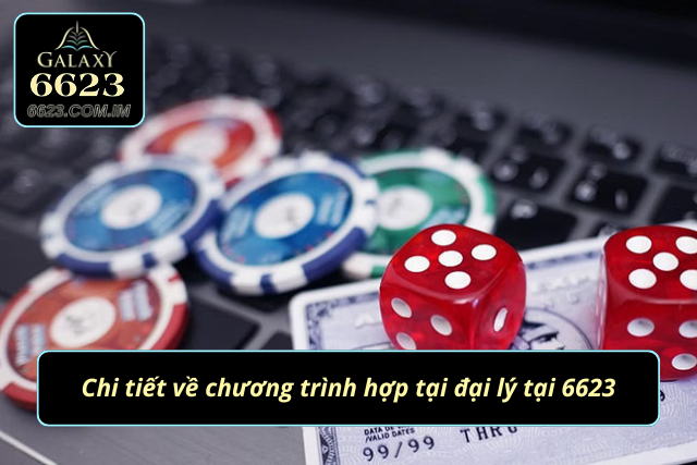 Những điểm cốt lõi về chương trình đại lý của 6623