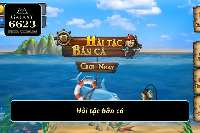 Trải nghiệm tựa game hải tặc bắn cá cực hot