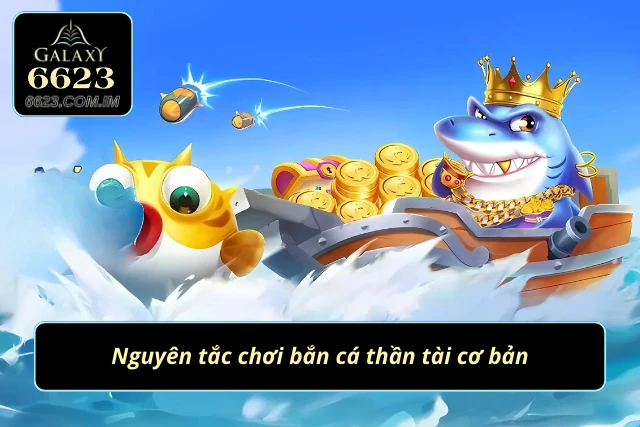 Nắm vững các nguyên tắc khi tham gia bắn cá