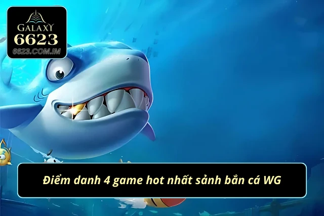 Top 4 tựa game cực hot tại sảnh