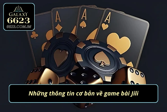 Đặc điểm cơ bản về sảnh bài JILI 