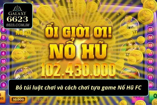 Cách chơi Nổ Hũ FC đơn giản và hiệu quả