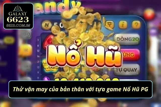 Thử vận may cùng siêu phẩm Nổ Hũ PG