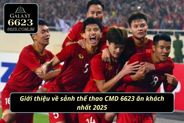 Giới thiệu về sảnh CMD thể thao 6623 ăn khách nhất 2025